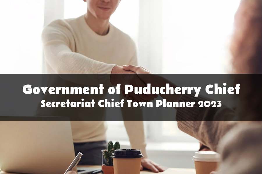 Chief Town Planner recruitment at Government of Puducherry Chief Secretariat 2023