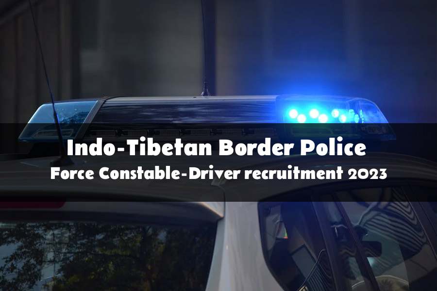 Constable-Driver at Indo-Tibetan Border Police Force recruitment 2023