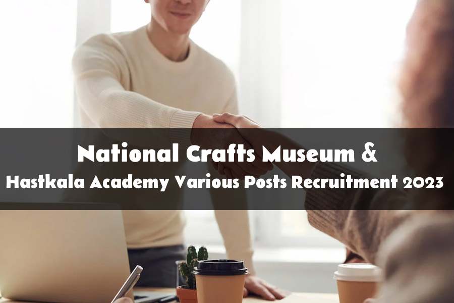 National Crafts Museum & Hastkala Academy Varius Posts Recruitment 2023