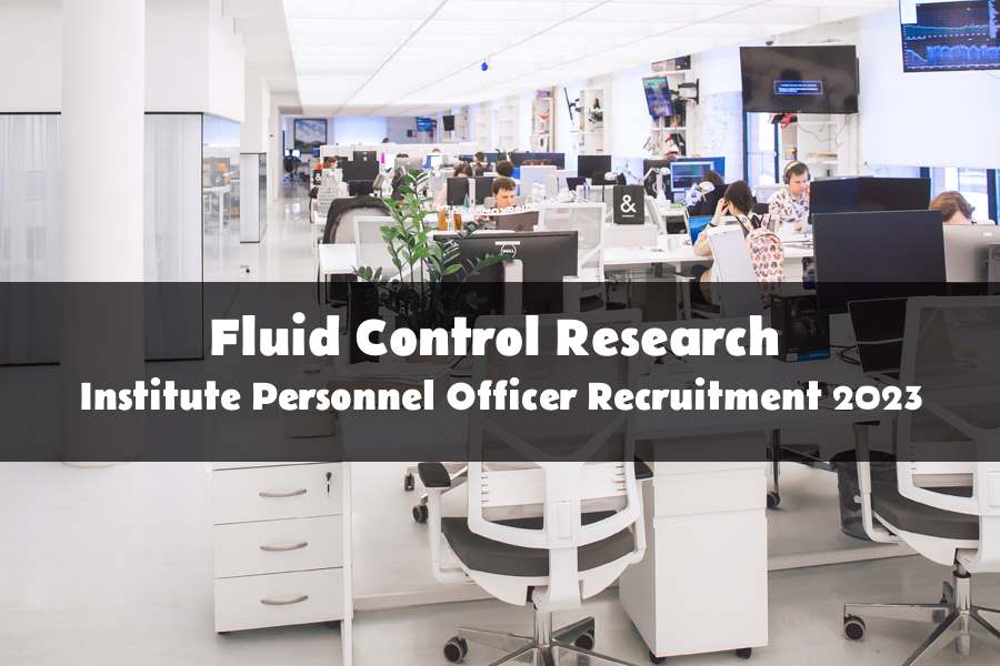 Personnel Officer Recruitment at Fluid Control Research Institute 2023