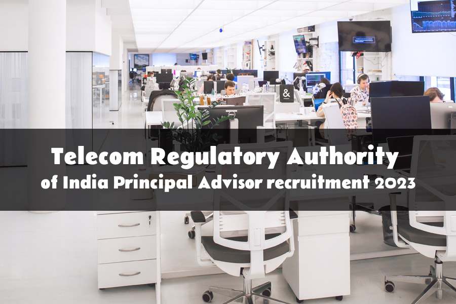 Principal Advisor recruitment at The Telecom Regulatory Authority of India 2023